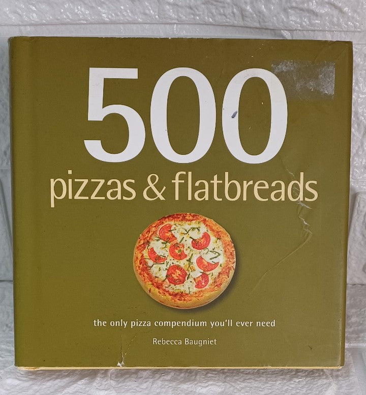 Front Cover Of 500 pizzas & flatbreads (Rebecca Baugniet)