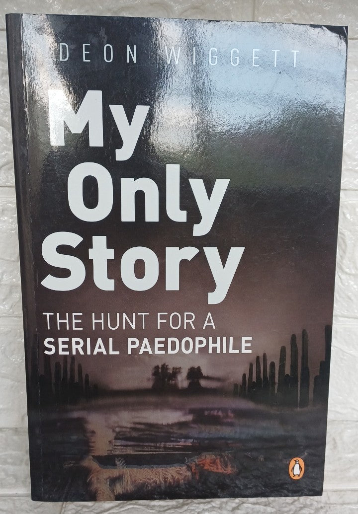 Front Cover Of My Only Story: The Hunt For A Serial Paedophile (Deon Wiggett)