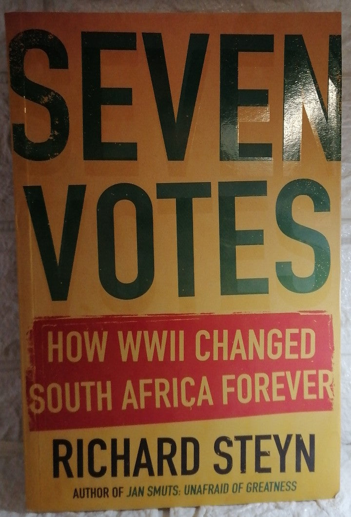 Front Cover Of Seven Votes: How WWII Changed South Africa Forever (Richard Steyn)