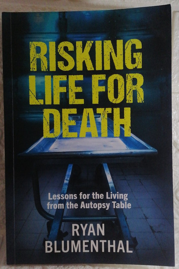 Front Cover Of RISKING LIFE FOR DEATH - Lessons for the Living from the Autopsy Table (Ryan Blumenthal)