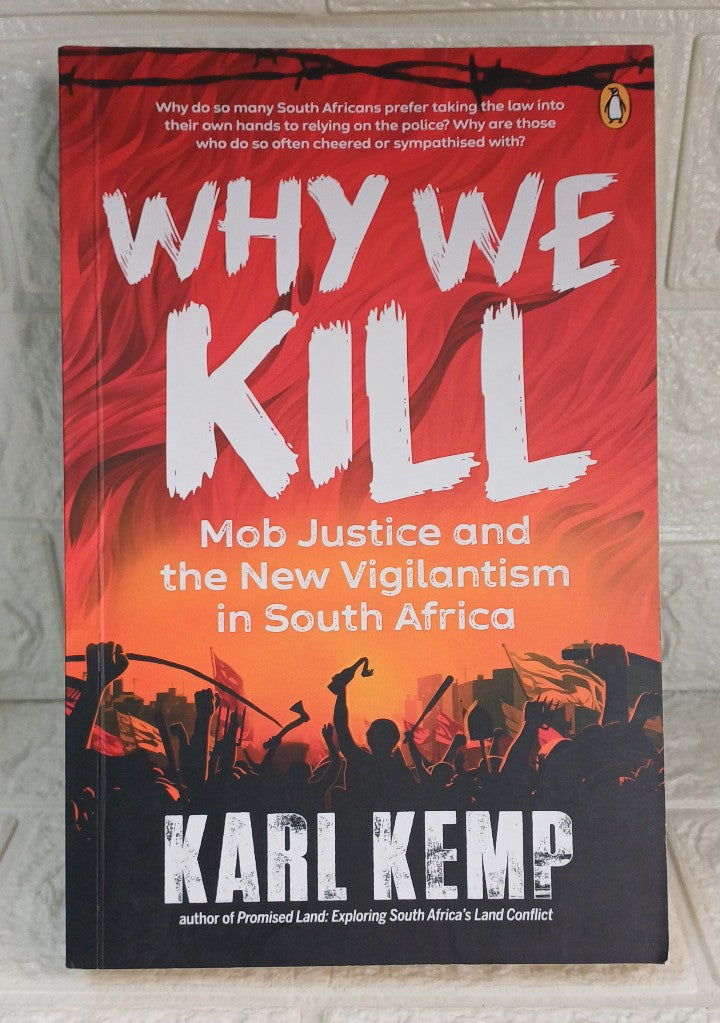 Front Cover Of Why We Kill: Mob Justice and the New Vigilantism in South Africa (Karl Kemp)