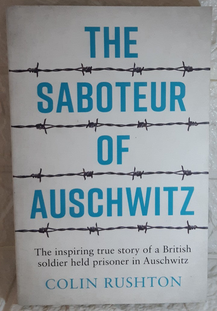 Front Cover Of The Saboteur of Auschwitz: The Inspiring True Story of a British Soldier held Prisoner in Auschwitz (Colin Rushton)