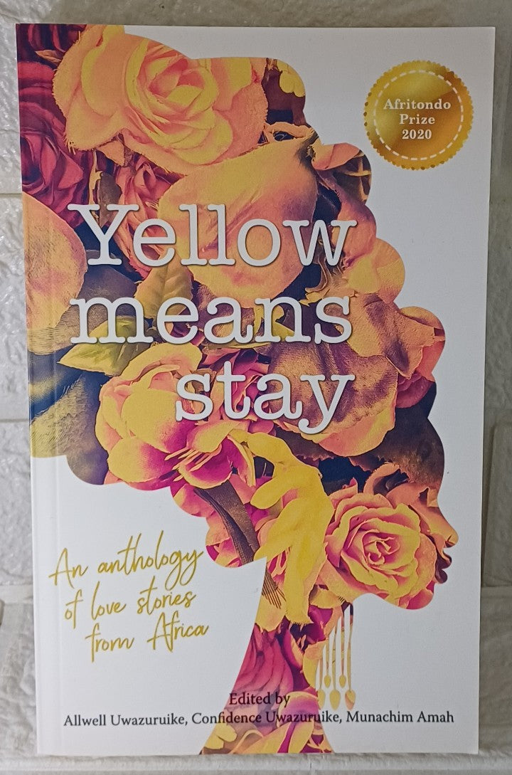 Front Cover Of Yellow Means Stay: An Anthology of Love Stories from Africa (Allwell Uwazuruike, Confidence Uwazuruike, Munachim Amah)