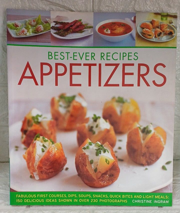 Front Cover Of Best-Ever Recipes Appetizers: Fabulous First Courses, Dips, Soups, Snacks, Quick Bites And Light Meals: 150 Delicious Recipes Shown In 230 Stunning Photographs (Christine Ingram)