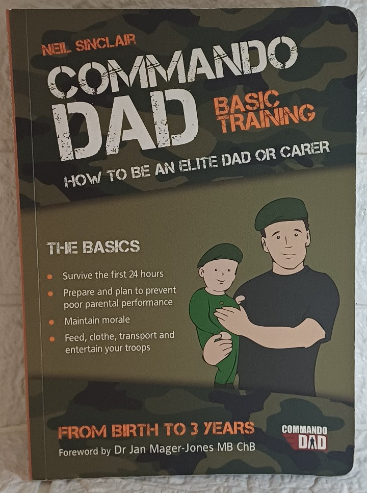 Front Cover Of Commando Dad: Basic Training: How to Be an Elite Dad or Carer from Birth to Three Years (Neil Sinclair)