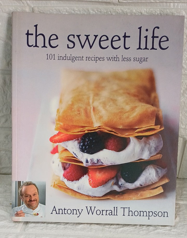 Front Cover Of The Sweet Life: 101 Indulgent Recipes with Less Sugar (Anthony Worral-Thompson)