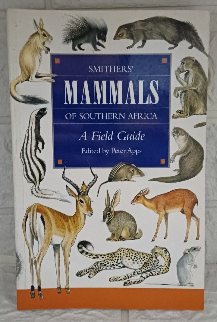 Smithers' Mammals of Southern Africa: A Field Guide (Peter Apps)