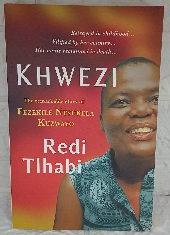 Khwezi: The remarkable story of Fezekile Ntsukela Kuzwayo (Redi Tlhabi)