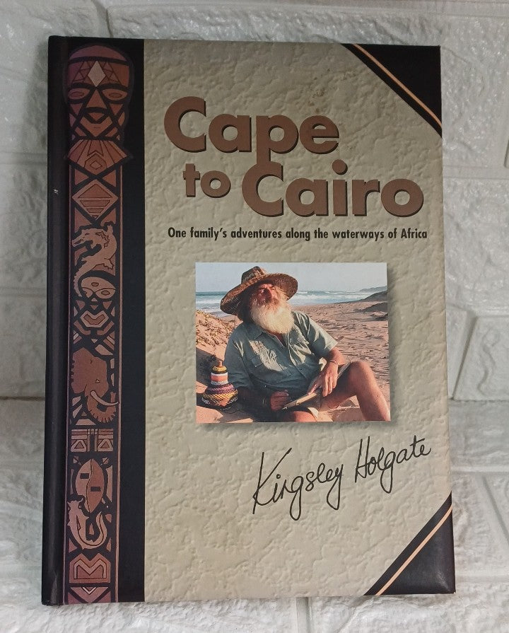 Front Cover Of Cape to Cairo: A Family Expedition Along the Waterways of Africa (Kingsley Holgate)