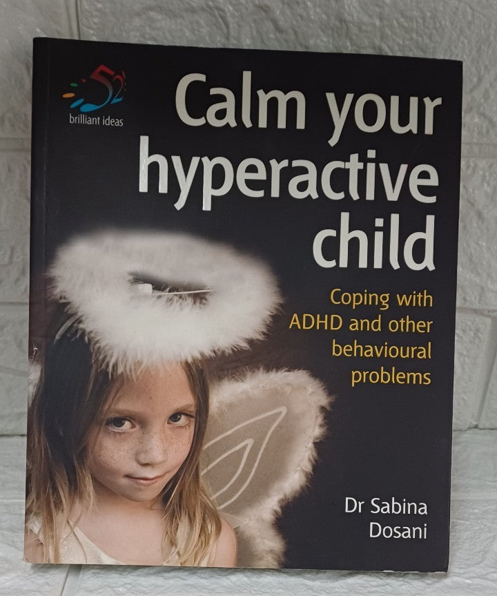 Front Cover Of Calm Your Hyperactive Child: Coping with A.D.H.D. and other behavioural problems (Sabina Dosani)