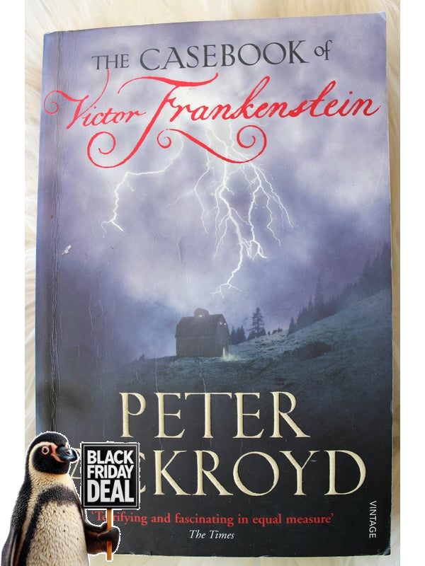 The Casebook Of Victor Frankenstein. Peter Ackroyd