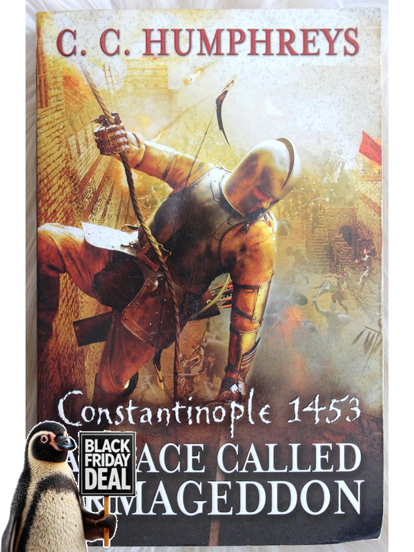 Constantinople 1453, A Place Called Armageddon C. C. Humphreys