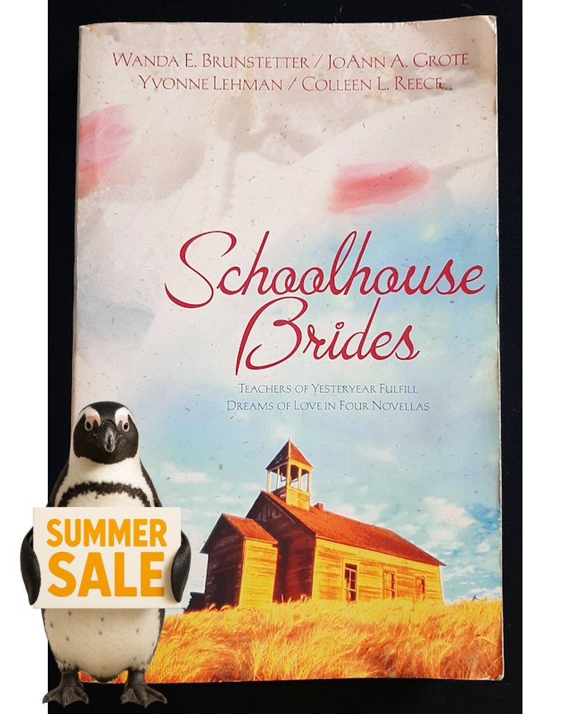 Front Cover Of Schoolhouse Brides: Teachers of Yesteryear Fulfill Dreams of Love in Four Novellas (Wanda Brunstetter, Joann Grote, Yvonne Lehman, Colleen Reece)