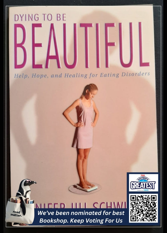 Dying To Be Beautiful: Help, Hope, And Healing For Eating Disorders (Schwirzer, Jennifer Jill)