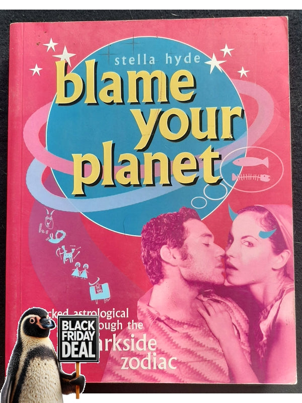 Blame Your Planet : A Wicked Astrological Tour Through The Darkside Zodiac (Hyde, Stella)