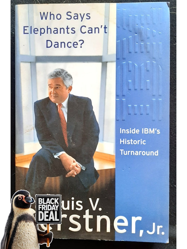 Who Says Elephants Can'T Dance?: Inside Ibm'S Historic Turnaround (Gerstner, Louis V.)