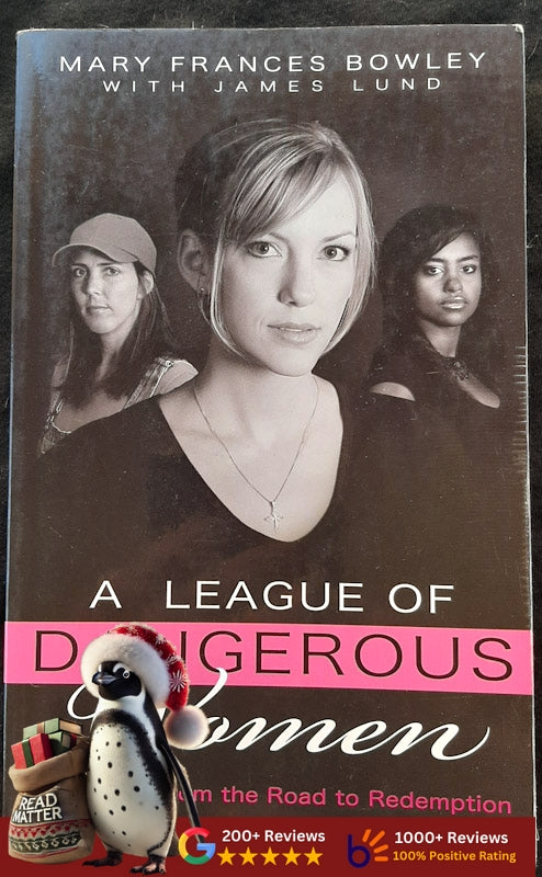 A League Of Dangerous Women: True Stories From The Road To Redemption (Bowley, Mary Frances)