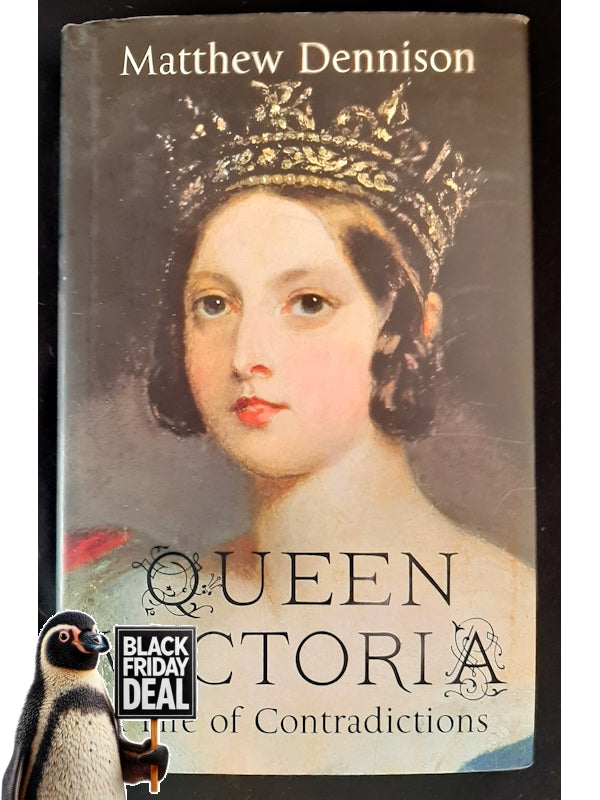 Queen Victoria: A Life Of Contradictions (Dennison, Matthew)