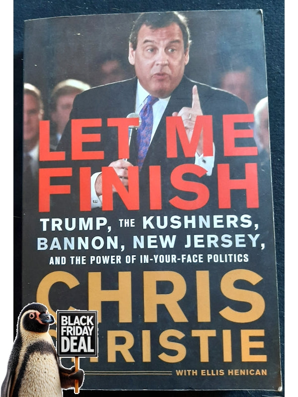 Let Me Finish: Trump, The Kushners, Bannon, New Jersey, And The Power Of In-Your-Face Politics (Christie, Chris)