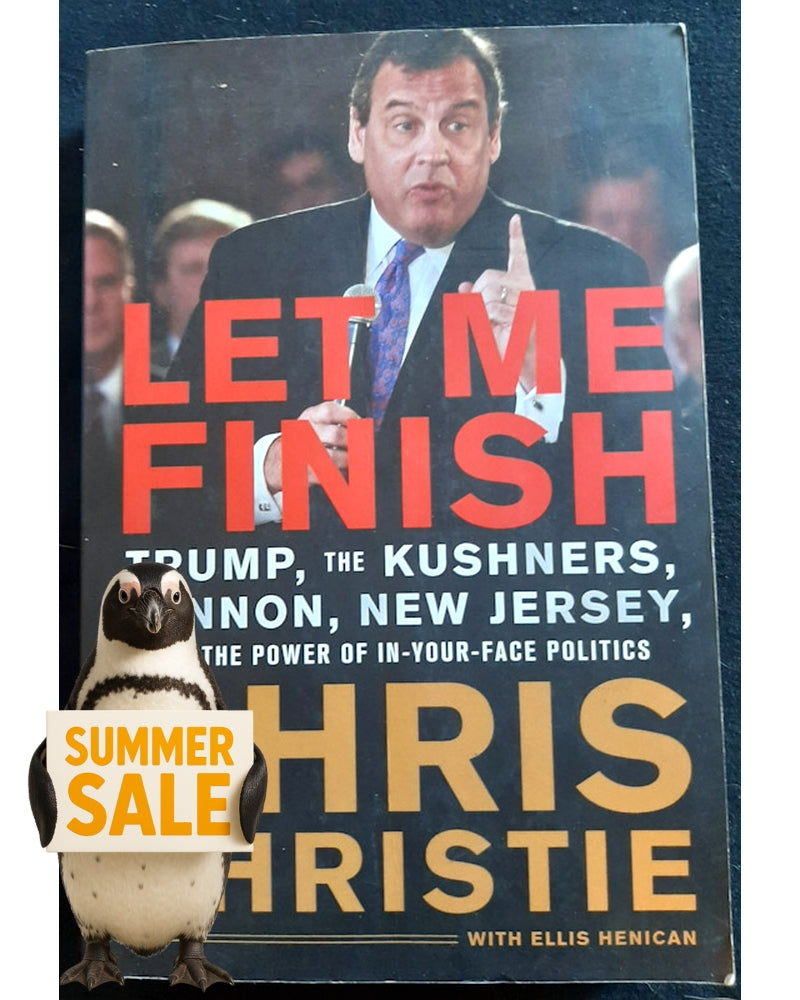Front Cover Of Let Me Finish: Trump, the Kushners, Bannon, New Jersey, and the Power of In-Your-Face Politics (Chris Christie)