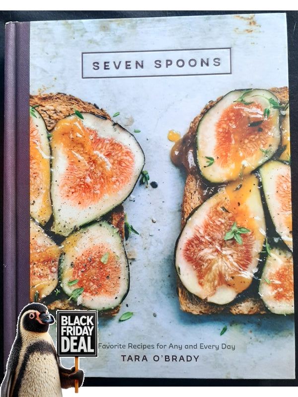 Seven Spoons: My Favorite Recipes For Any And Every Day (O'Brady, Tara)