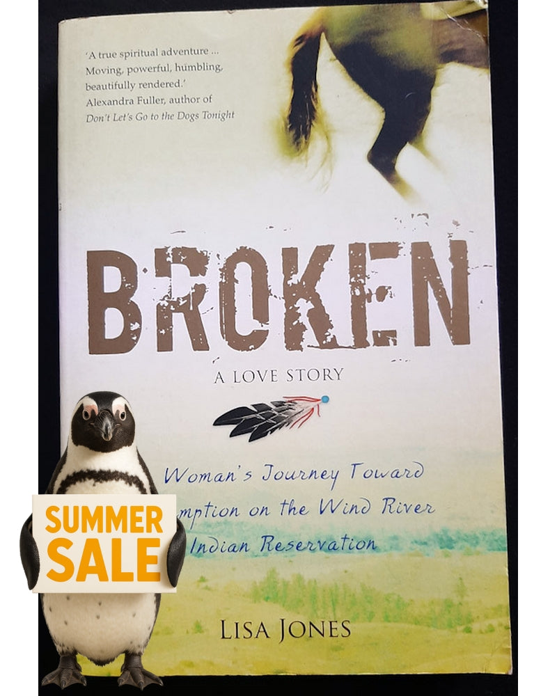 Front Cover Of Broken: A Love Story - Horses, Humans, and Redemption on the Wind River Indian Reservation (Lisa Jones)