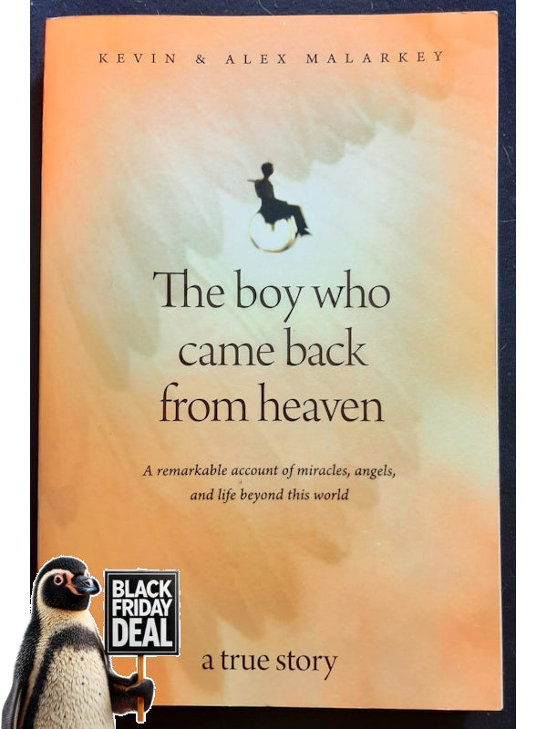 The Boy Who Came Back From Heaven: A Remarkable Account Of Miracles, Angels, And Life Beyond This World (Malarkey, Kevin)