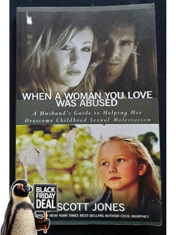 When A Woman You Love Was Abused: A Husband'S Guide To Helping Her Overcome Childhood Sexual Molestation (Jones, Dawn Scott)