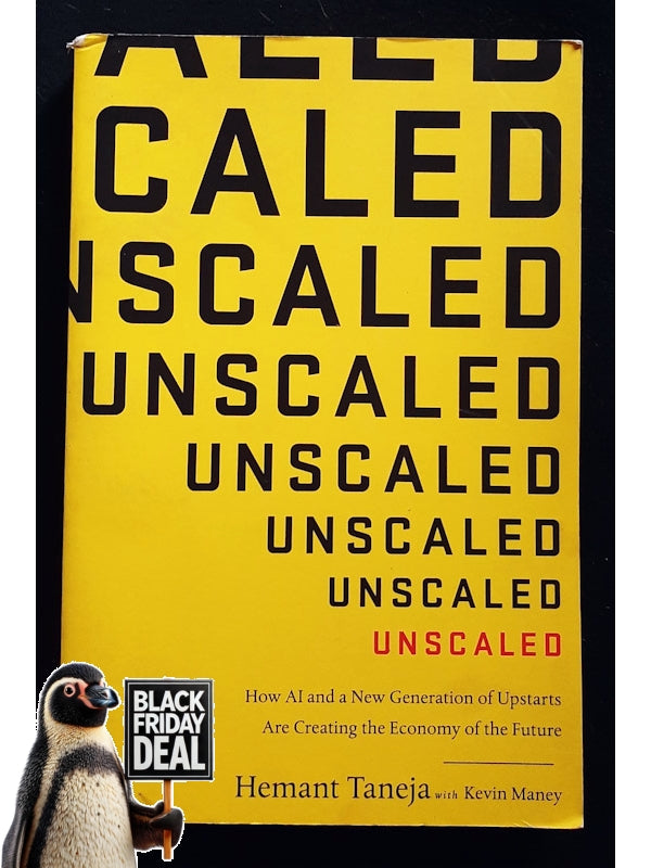 Unscaled: How Ai And A New Generation Of Upstarts Are Creating The Economy Of The Future (Taneja, Hemant)