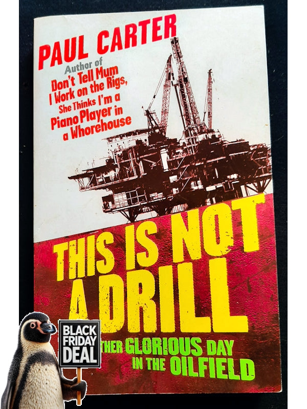 This Is Not A Drill: Just Another Glorious Day In The Oilfield (Carter, Paul)