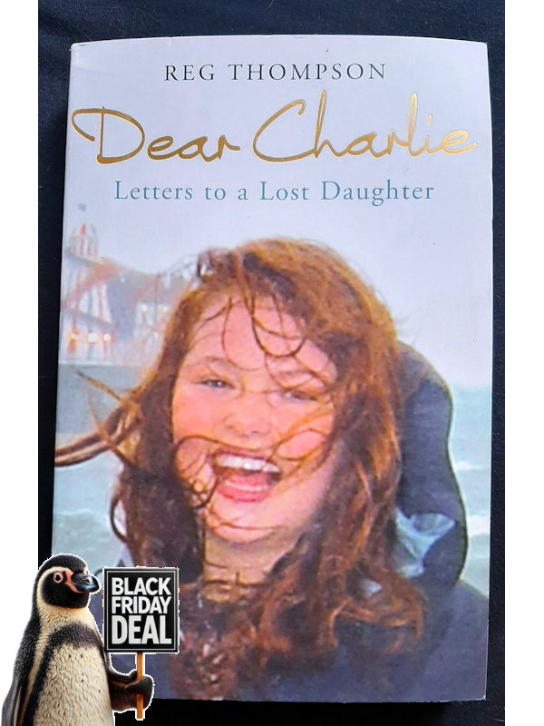 Dear Charlie: Letters To A Lost Daughter (Thompson, Reg)