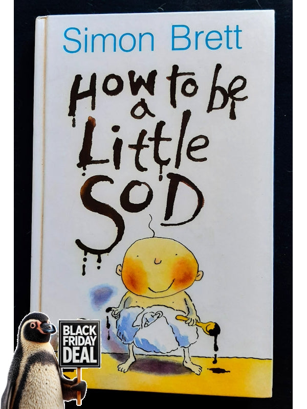 How To Be A Little Sod: An Infant Diary (Brett, Simon)