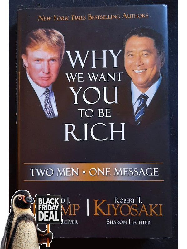 Why We Want You To Be Rich: Two Men, One Message (Kiyosaki, Robert T.)