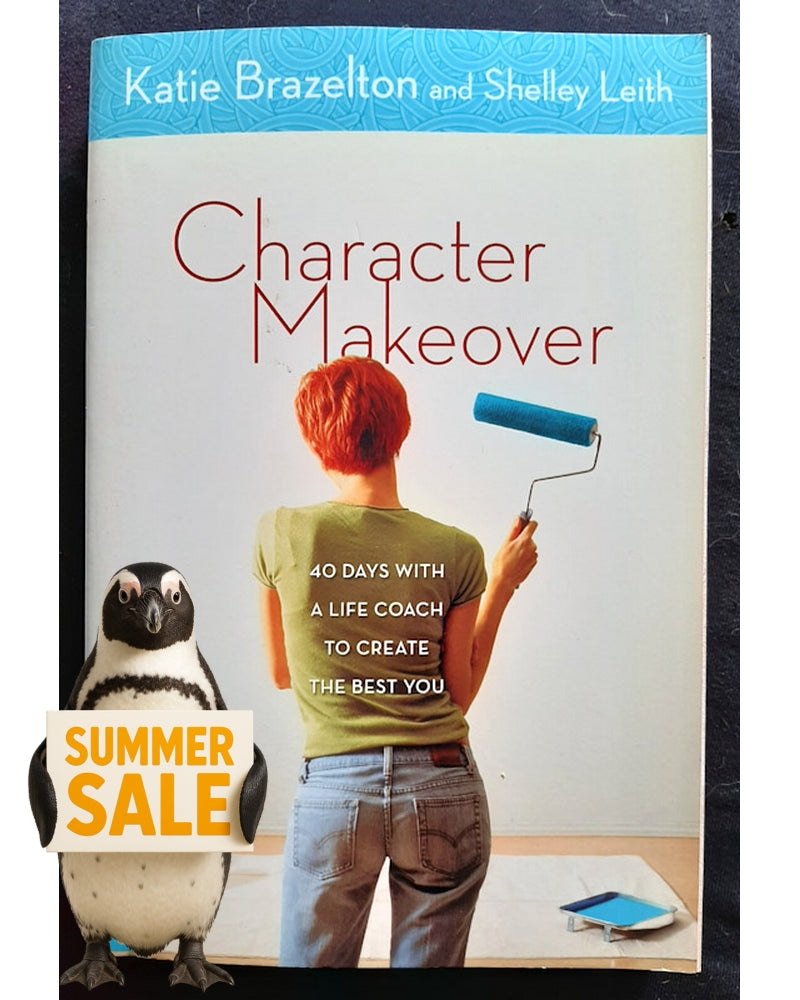 Front Cover Of Character Makeover: 40 Days with a Life Coach to Create the Best You (Katie Brazelton)