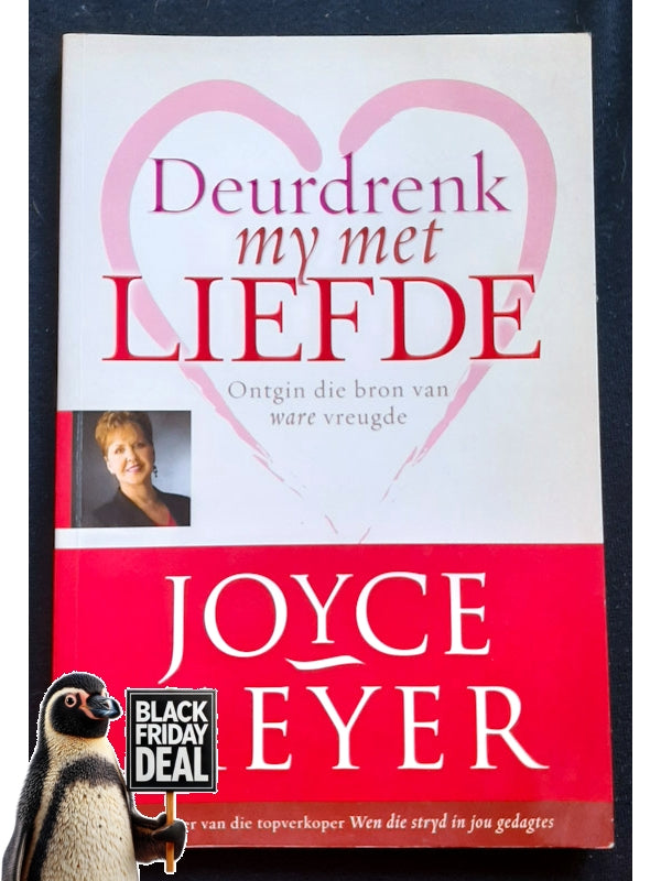 Deurdrenk My Met Liefde - Ontgin Die Bron Van Ware Vreugde (Meyer, Joyce)