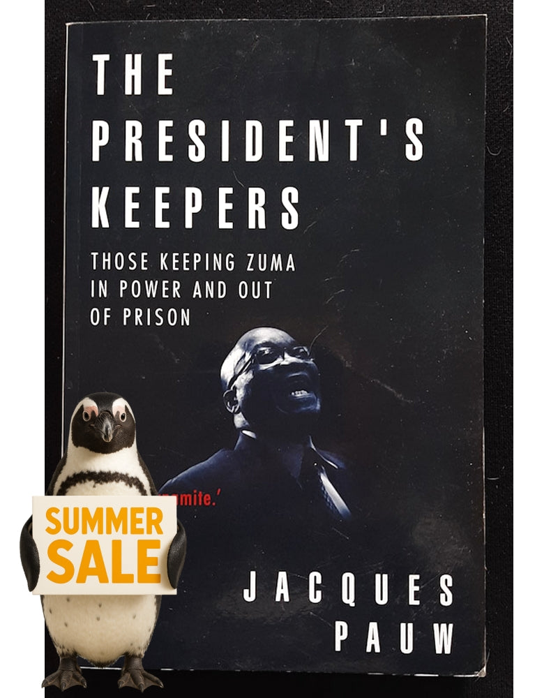 Front Cover Of The President's Keepers: Those Keeping Zuma in Power and Out of Prison (Jacques Pauw)