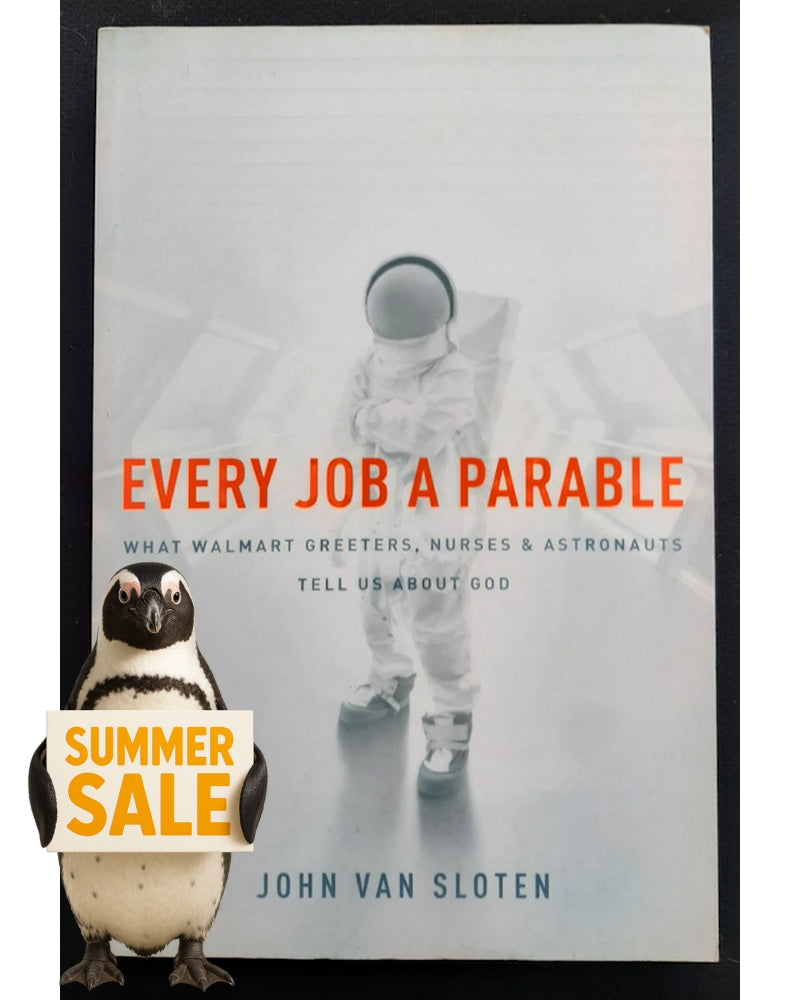 Front Cover Of Every Job a Parable: What Walmart Greeters, Nurses, and Astronauts Tell Us about God (John van Sloten)