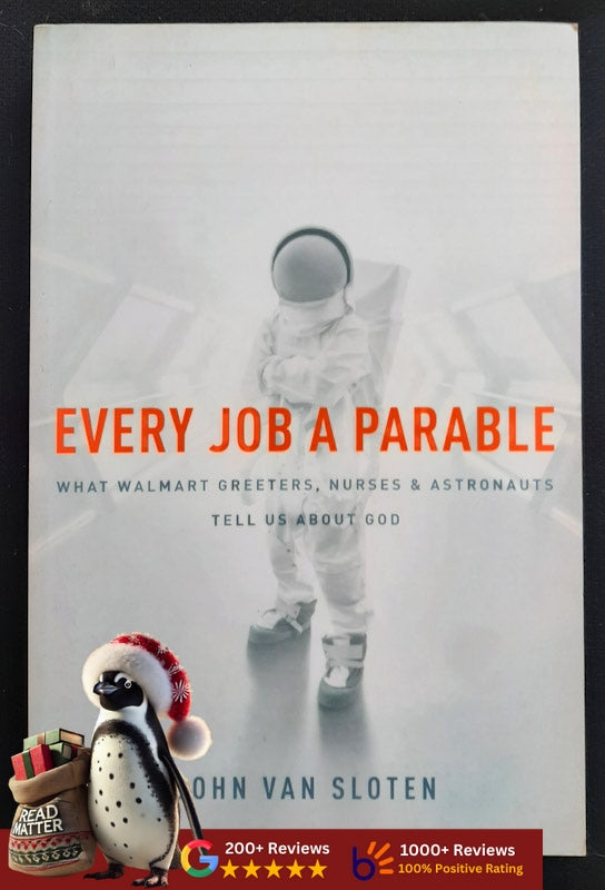 Every Job A Parable: What Walmart Greeters, Nurses, And Astronauts Tell Us About God (John Van Sloten)