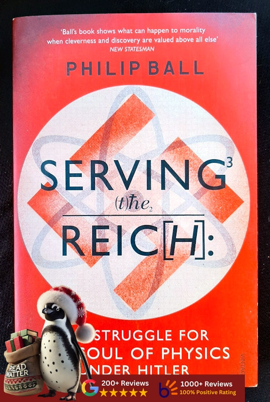 Serving The Reich: The Struggle For The Soul Of Physics Under Hitler (Ball, Philip)