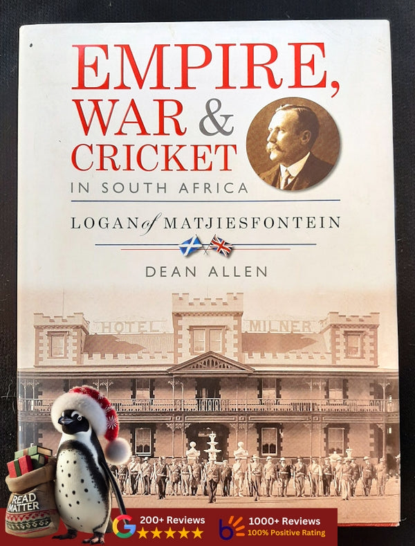 Empire, War & Cricket In South Africa: Logan Of Matjiesfontein (Allen, Dean)