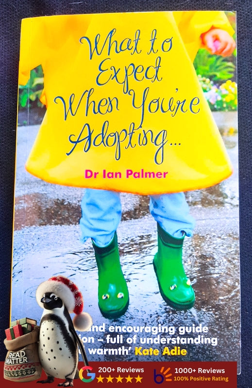 What To Expect When You'Re Adopting...: A Practical Guide To The Decisions And Emotions Involved In Adoption (Palmer, Dr Ian)