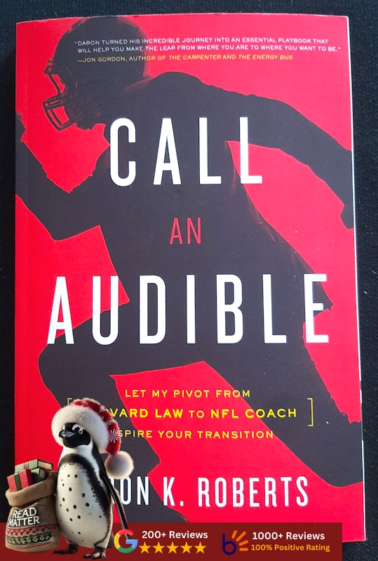 Call An Audible: Let My Pivot From Harvard Law To Nfl Coach Inspire Your Transition (Roberts, Daron K.)