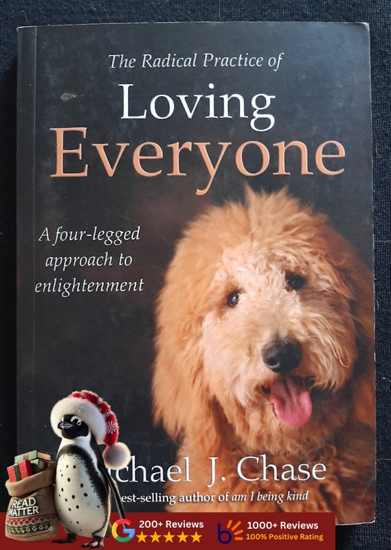 The Radical Practice Of Loving Everyone: A Four-Legged Approach To Enlightenment (Chase, Michael J.)