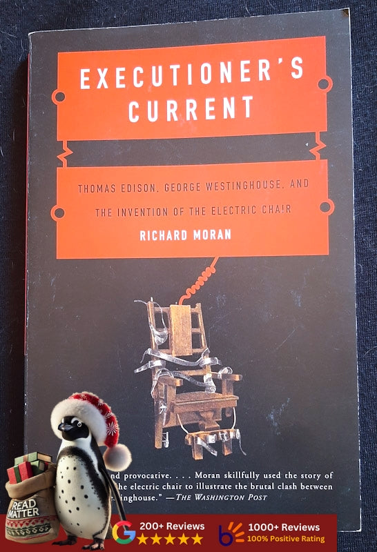 Executioner's Current: Thomas Edison, George Westinghouse and the Invention of the Electric Chair (Richard Moran
)