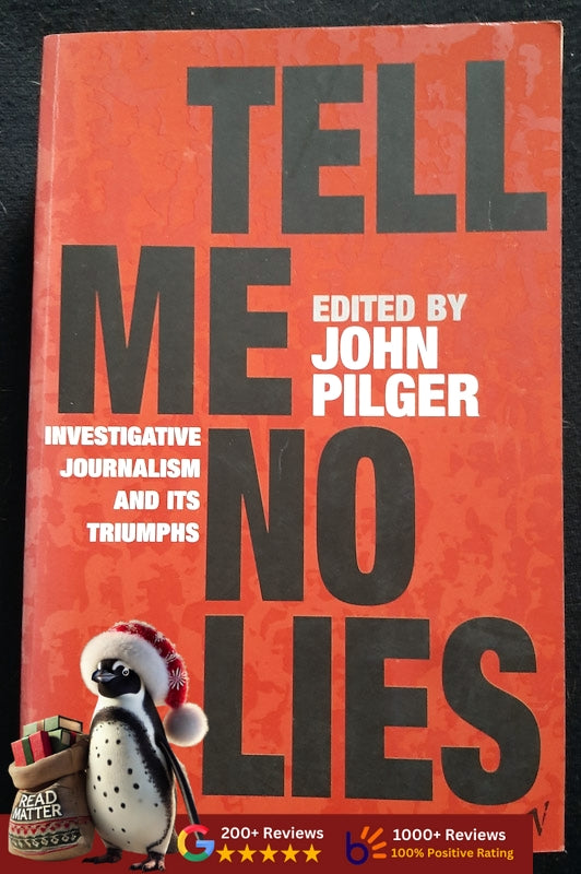 Tell Me No Lies: Investigative Journalism And Its Triumphs (John Pilger
)