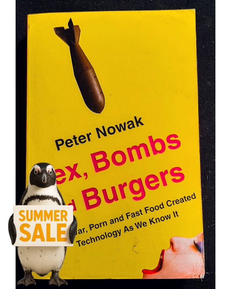 Front Cover Of Sex, Bombs and Burgers: How War, Porn and Fast Food Created Technology as We Know It (Peter Nowak)