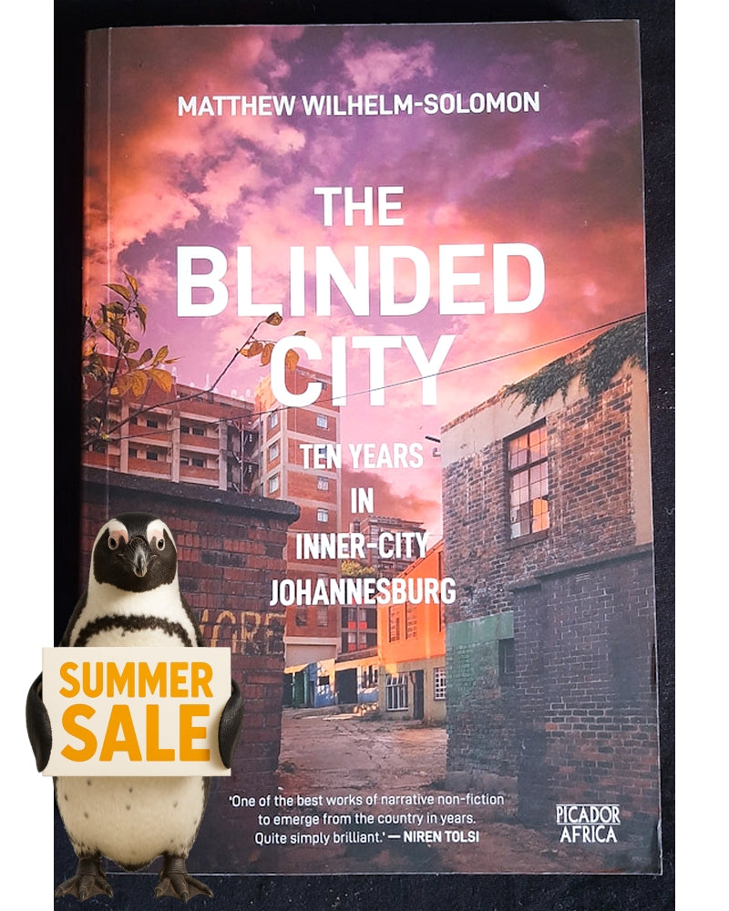 Front Cover Of The Blinded City: Ten Years In Inner-City Johannesburg (Matthew Wilhelm-Solomon)