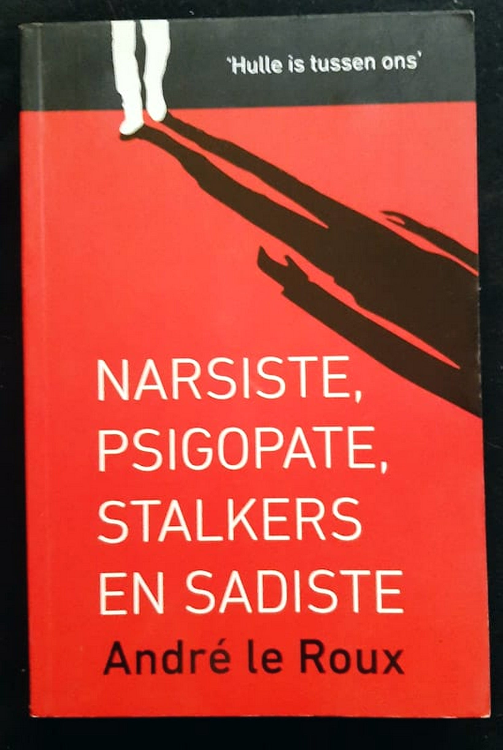 Front Cover Of Bestselling Book Narsiste, Psigopate, Stalkers En Sadiste (Andre Le Roux
)