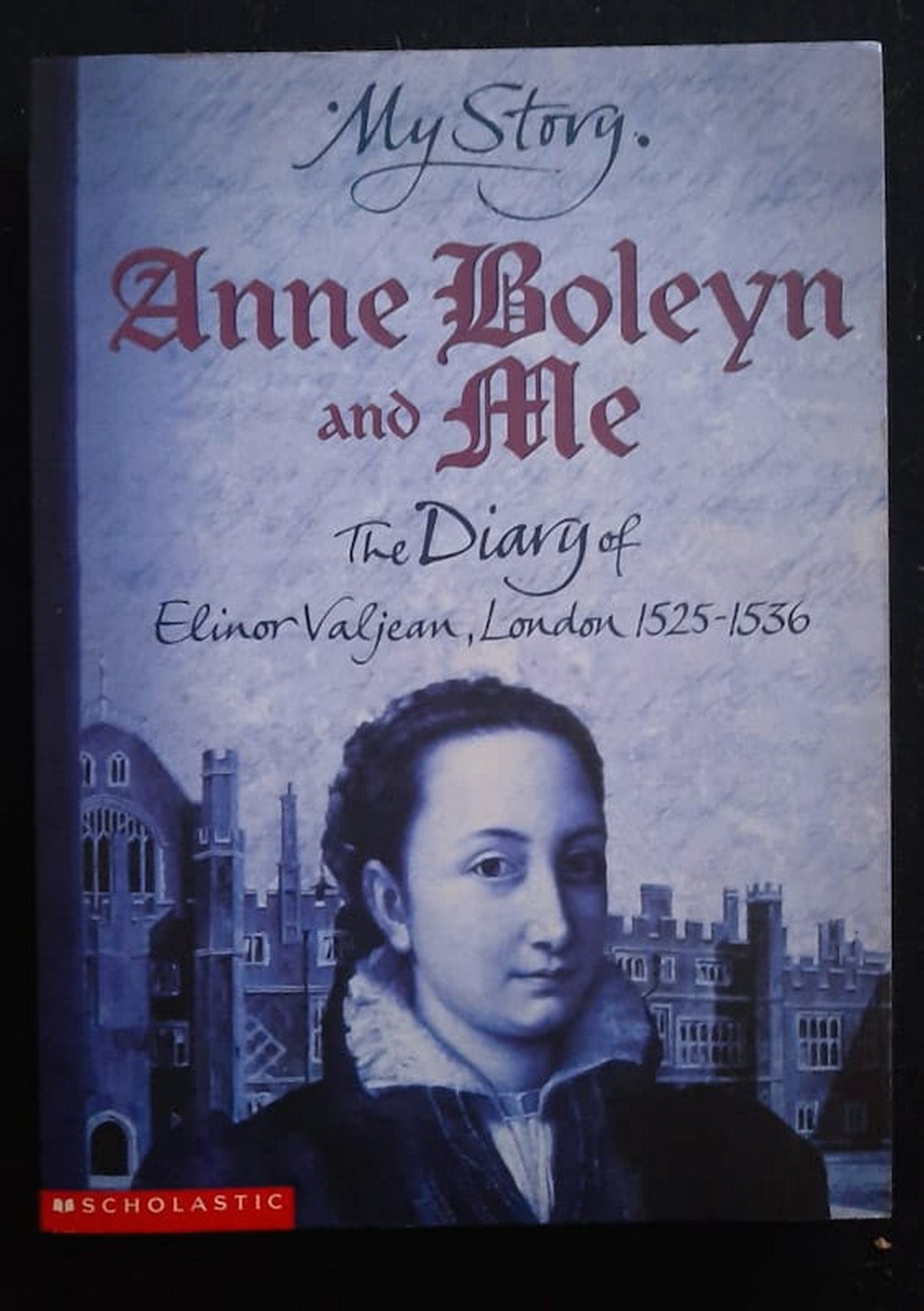 Front Cover Of Bestselling Book Anne Boleyn And Me: The Diary Of Elinor Valjean, London, 1525-1536 (Alison Prince
)