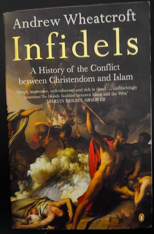 Infidels: A History Of The Conflict Between Christendom And Islam (Andrew Wheatcroft)